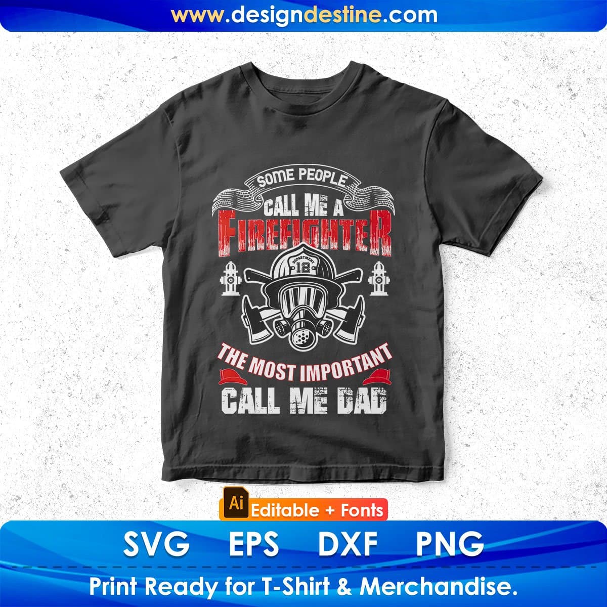 Some People Call Me A Firefighter The Most Important Call Me Dad Editable T shirt Design In Ai Png Svg Files