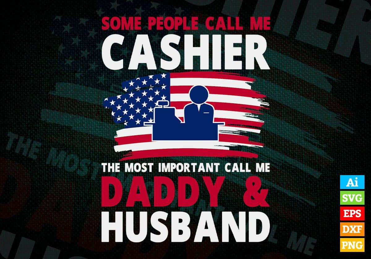 Some People Call Me Cashier The Most Important Call Me Daddy Editable Vector T-shirt Design Svg Files