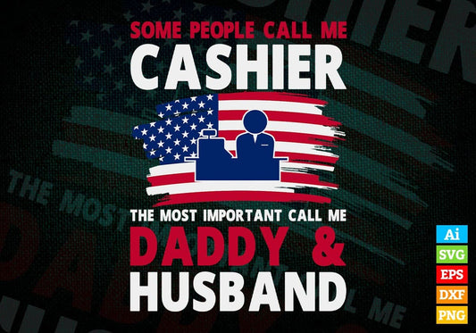 Some People Call Me Cashier The Most Important Call Me Daddy Editable Vector T-shirt Design Svg Files