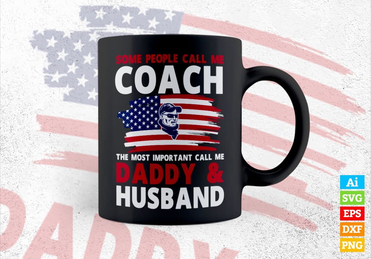 Some People Call Me Coach The Most Important Call Me Daddy Editable Vector T-shirt Design Svg Files