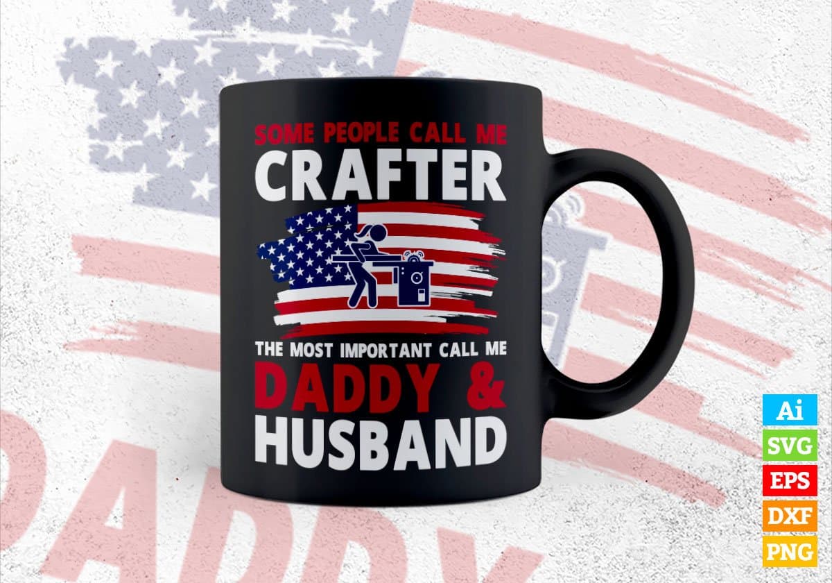 Some People Call Me Crafter The Most Important Call Me Daddy Editable Vector T-shirt Design Svg Files