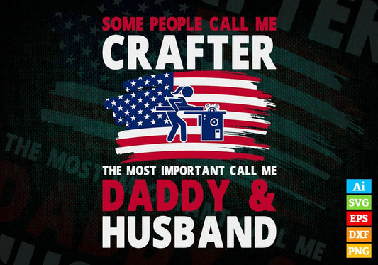 Some People Call Me Crafter The Most Important Call Me Daddy Editable Vector T-shirt Design Svg Files