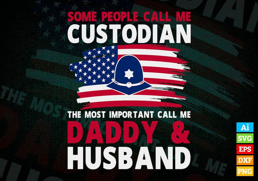 Some People Call Me Custodian The Most Important Call Me Daddy Editable Vector T-shirt Design Svg Files