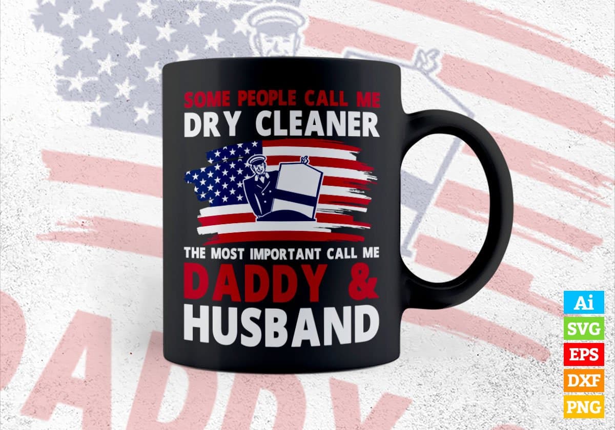 Some People Call Me Dry Cleaner The Most Important Call Me Daddy Editable Vector T-shirt Design Svg Files