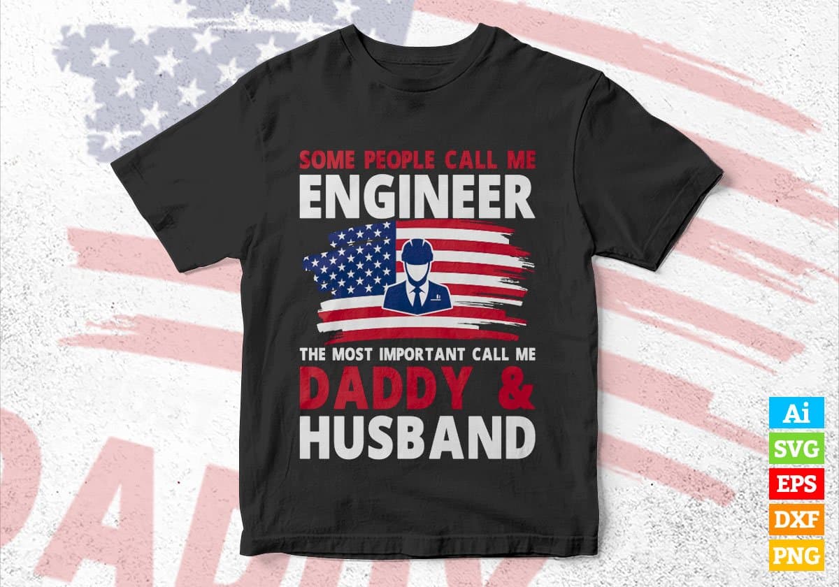 Some People Call Me Engineer The Most Important Call Me Daddy Editable Vector T-shirt Design Svg Files