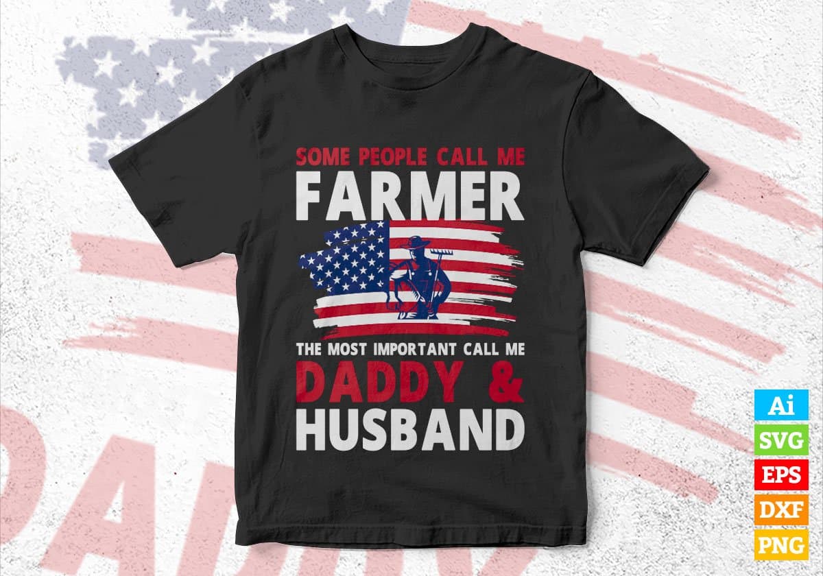 Some People Call Me Farmer The Most Important Call Me Daddy Editable Vector T-shirt Design Svg Files