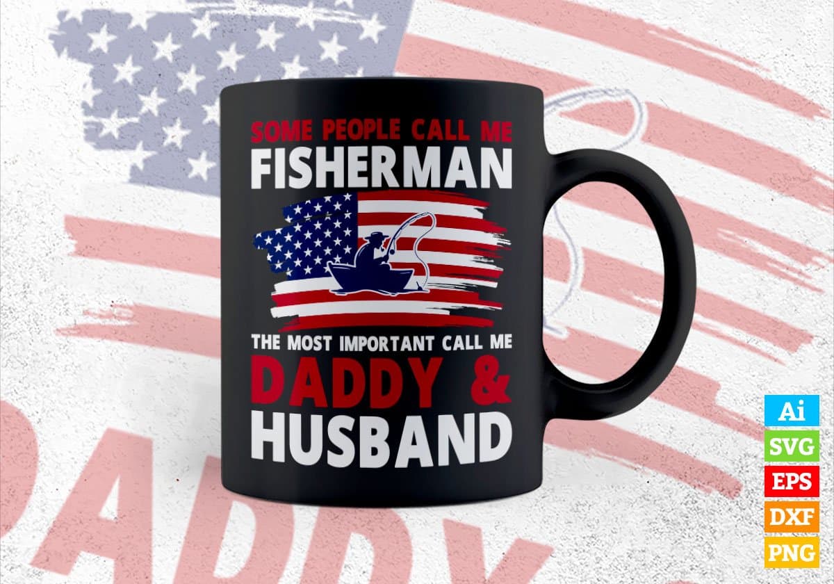 Some People Call Me Fisherman The Most Important Call Me Daddy Editable Vector T-shirt Design Svg Files