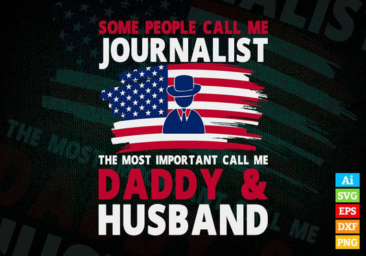 Some People Call Me Journalist The Most Important Call Me Daddy Editable Vector T-shirt Design Svg Files