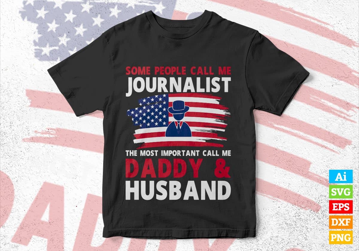 Some People Call Me Journalist The Most Important Call Me Daddy Editable Vector T-shirt Design Svg Files