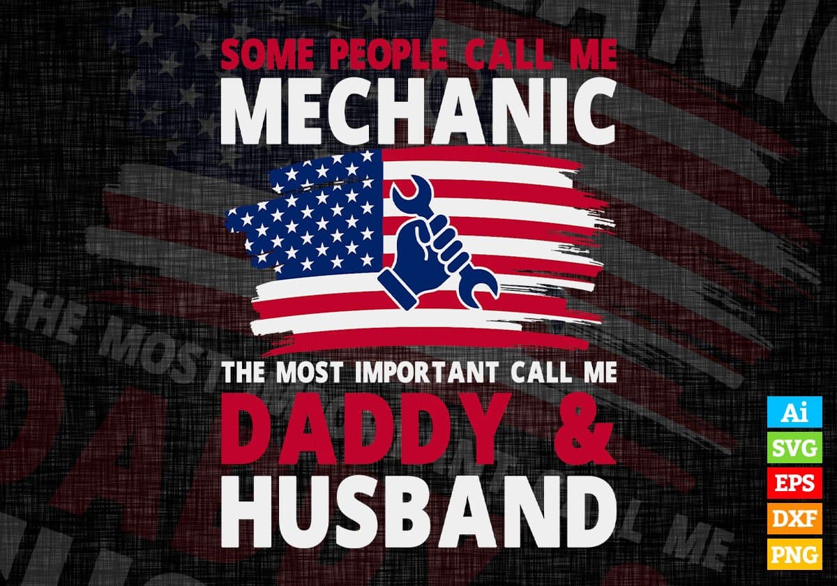 Some People Call Me Mechanic The Most Important Call Me Daddy Editable Vector T-shirt Design Svg Files