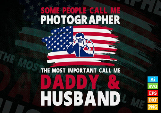 Some People Call Me Photographer The Most Important Call Me Daddy Editable Vector T-shirt Design Svg Files