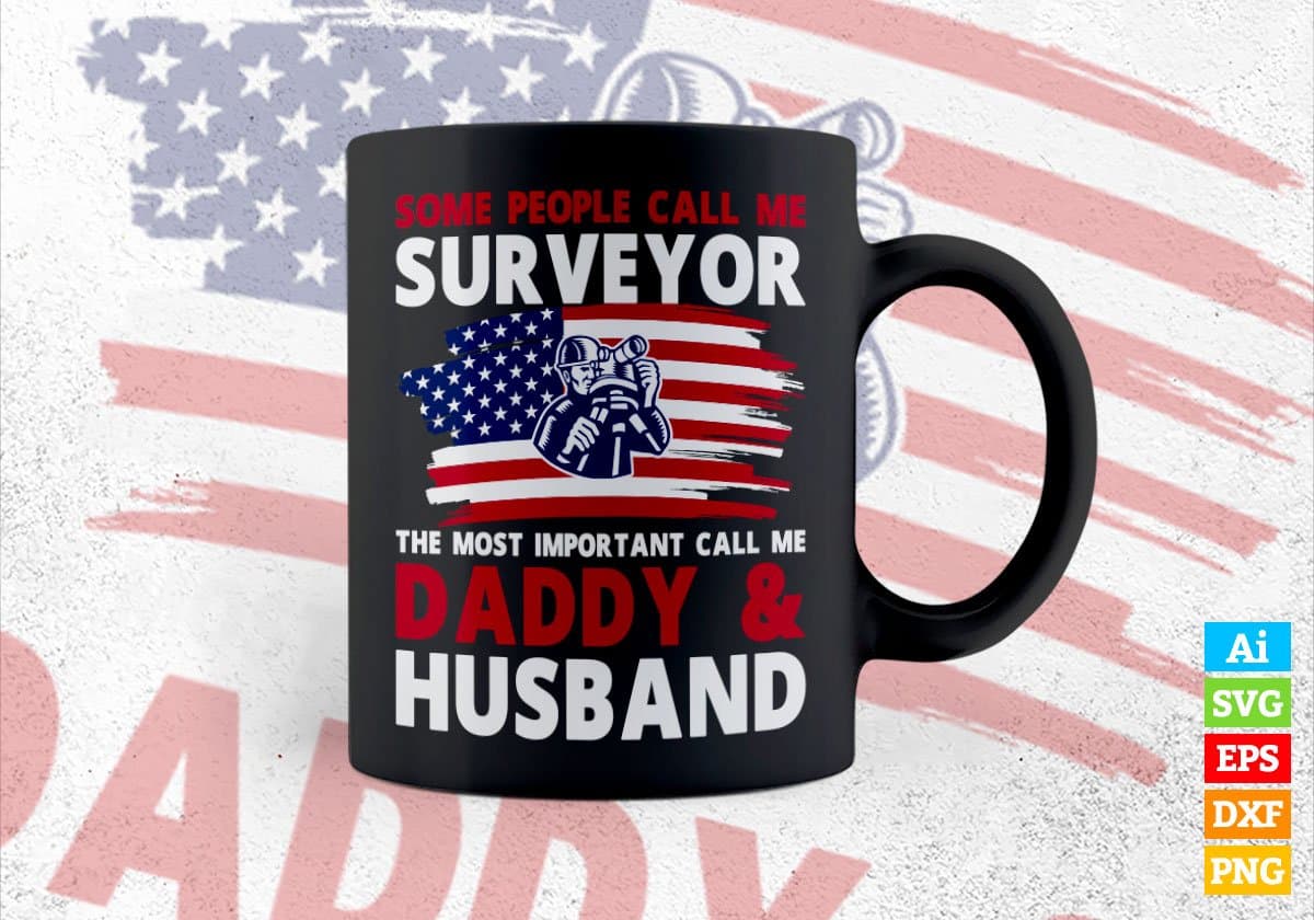Some People Call Me Surveyor The Most Important Call Me Daddy Editable Vector T-shirt Design Svg Files