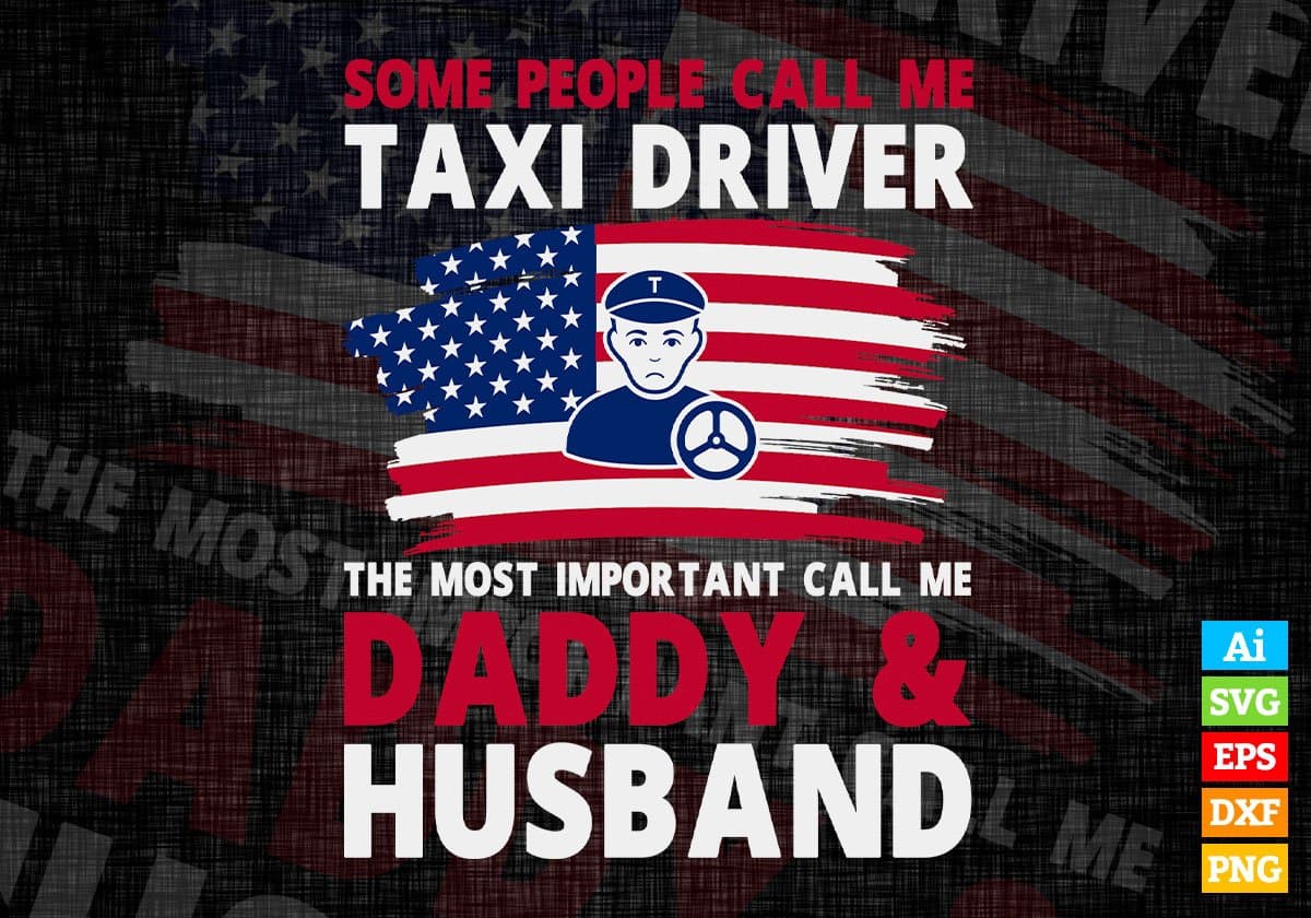 Some People Call Me Taxi Driver The Most Important Call Me Daddy Editable Vector T-shirt Design Svg Files