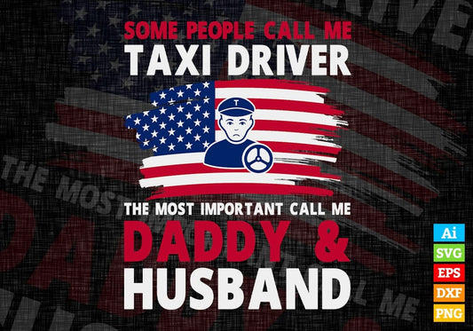 Some People Call Me Taxi Driver The Most Important Call Me Daddy Editable Vector T-shirt Design Svg Files