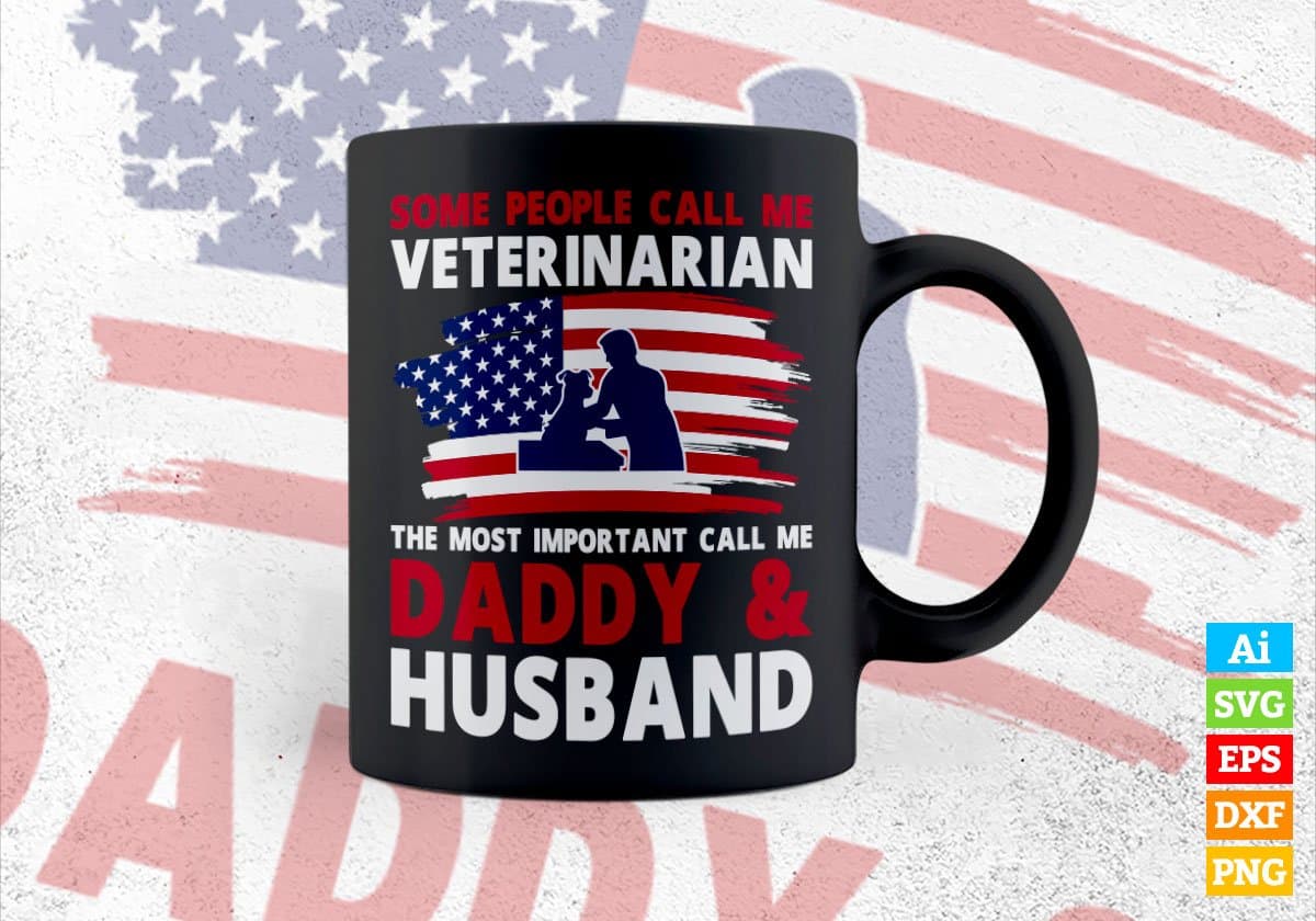 Some People Call Me Veterinarian The Most Important Call Me Daddy Editable Vector T-shirt Design Svg Files