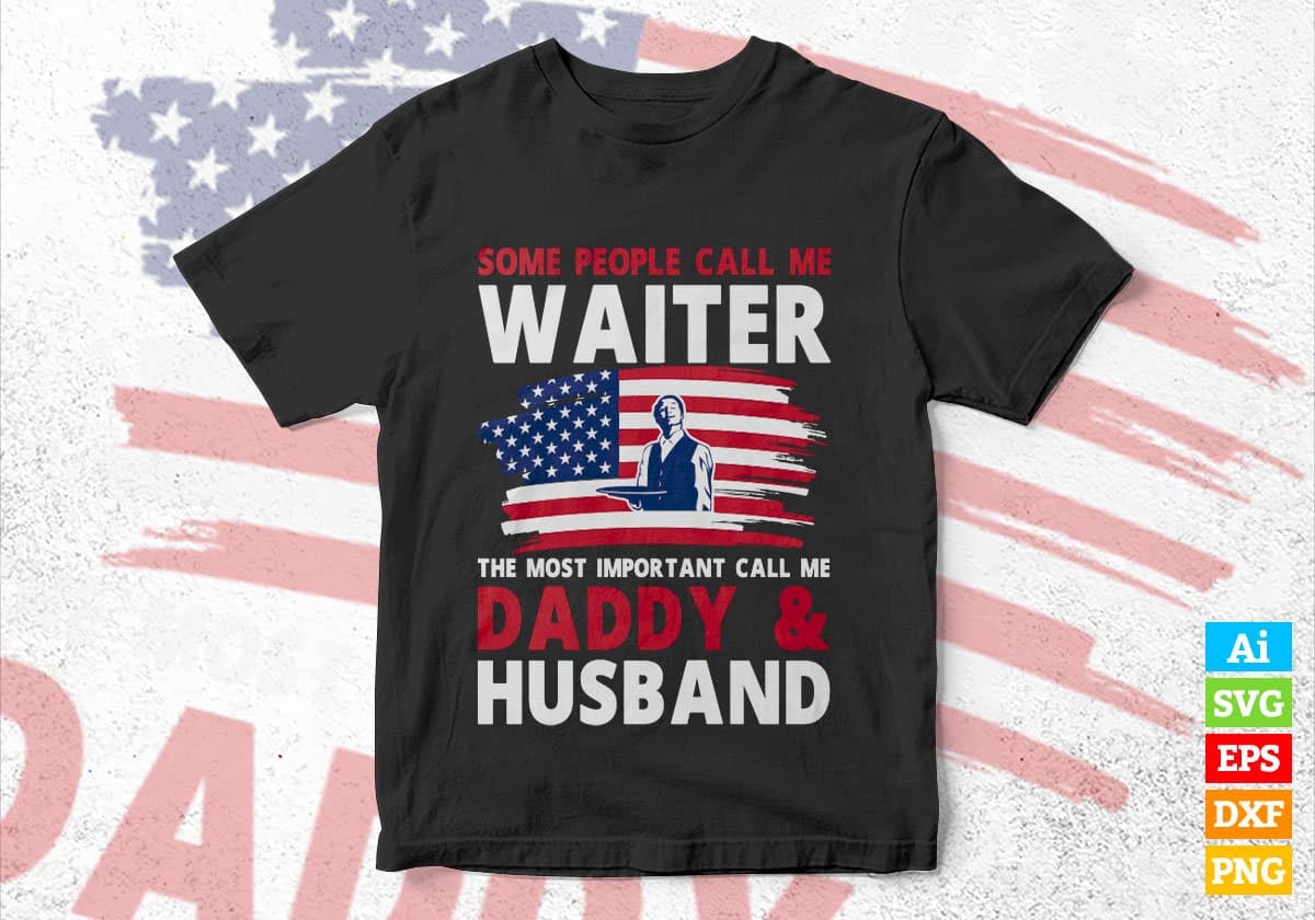 Some People Call Me Waiter The Most Important Call Me Daddy Editable Vector T-shirt Design Svg Files