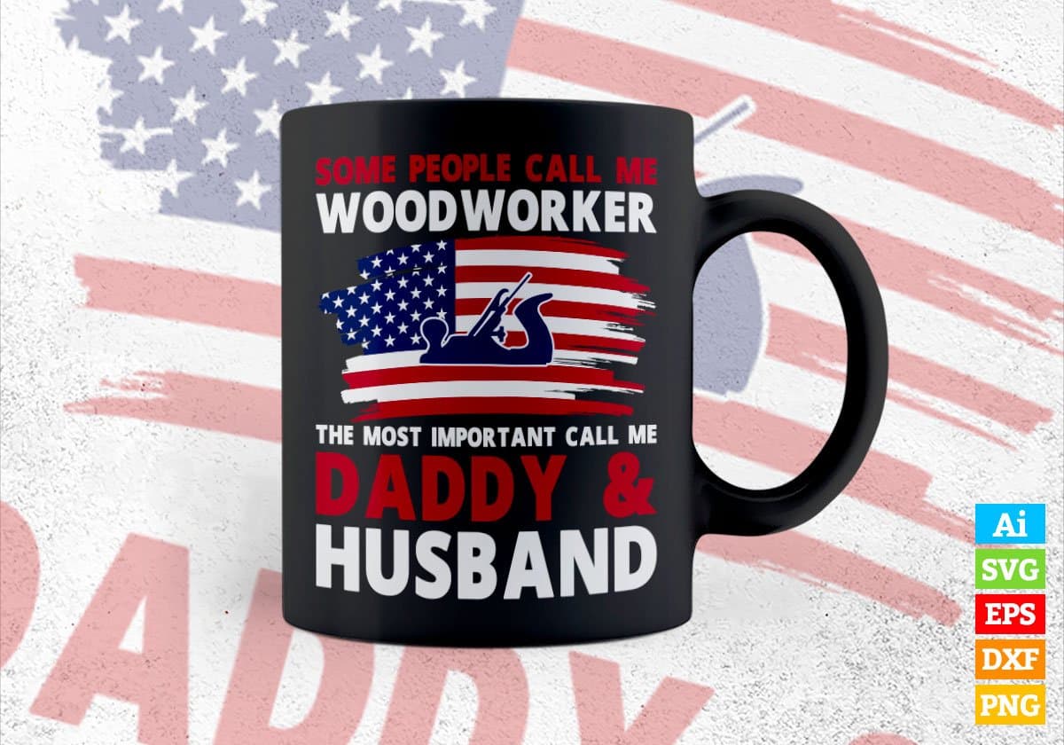 Some People Call Me Woodworker The Most Important Call Me Daddy Editable Vector T-shirt Design Svg Files