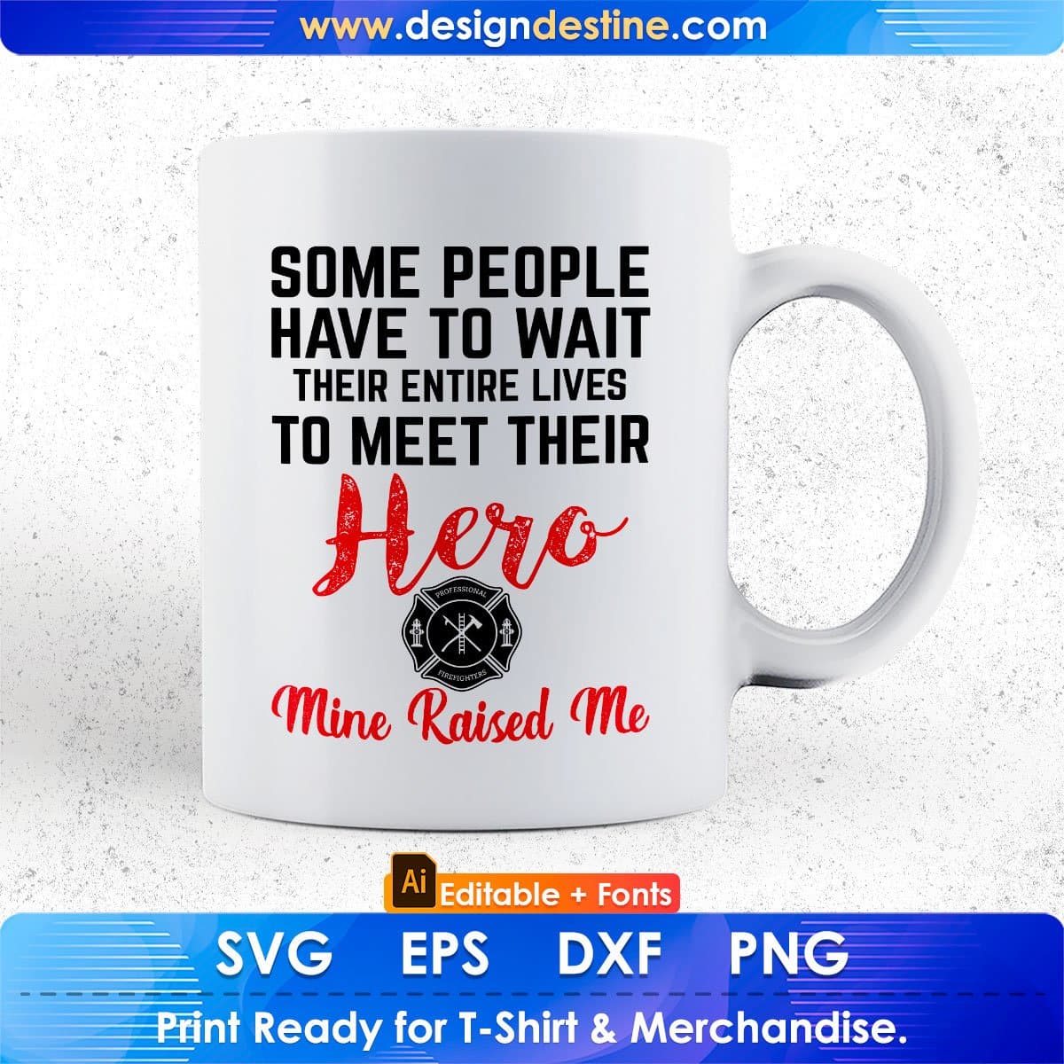 Some People Have To Wait Their Entire Lives To Meet Their Hero Editable T shirt Design In Ai Png Svg Printable Files