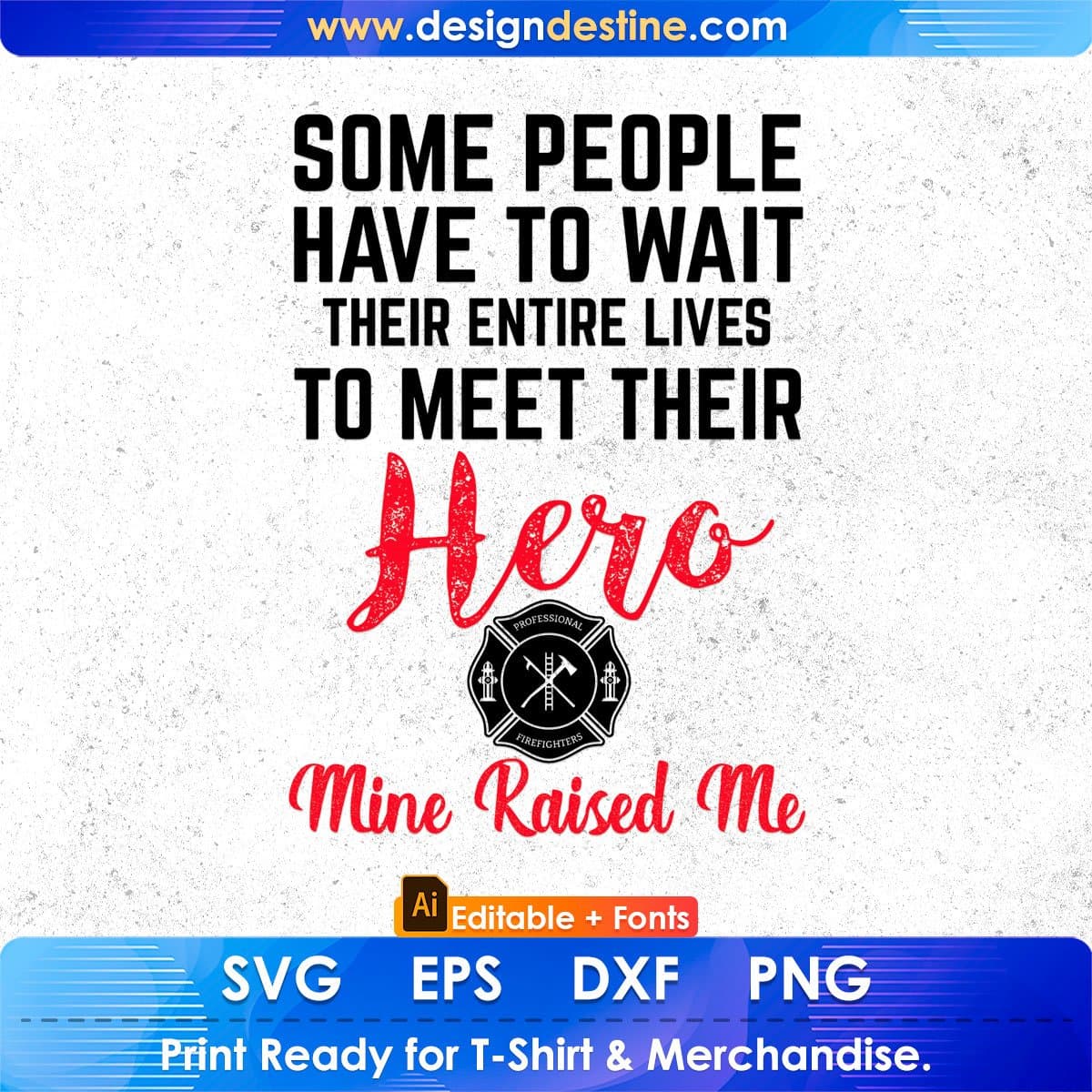 Some People Have To Wait Their Entire Lives To Meet Their Hero Editable T shirt Design In Ai Png Svg Printable Files