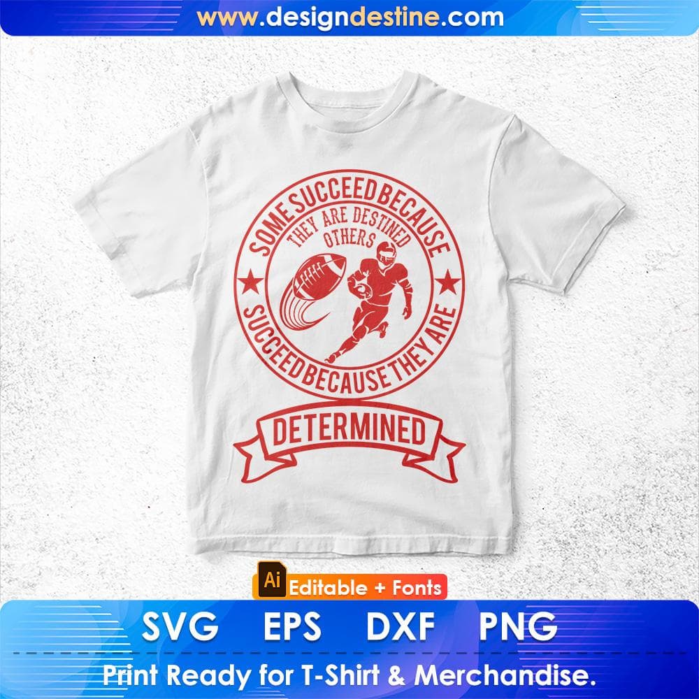 Some Succeed Because They Are Destined Determined American Football Editable T shirt Design Svg Cutting Printable Files