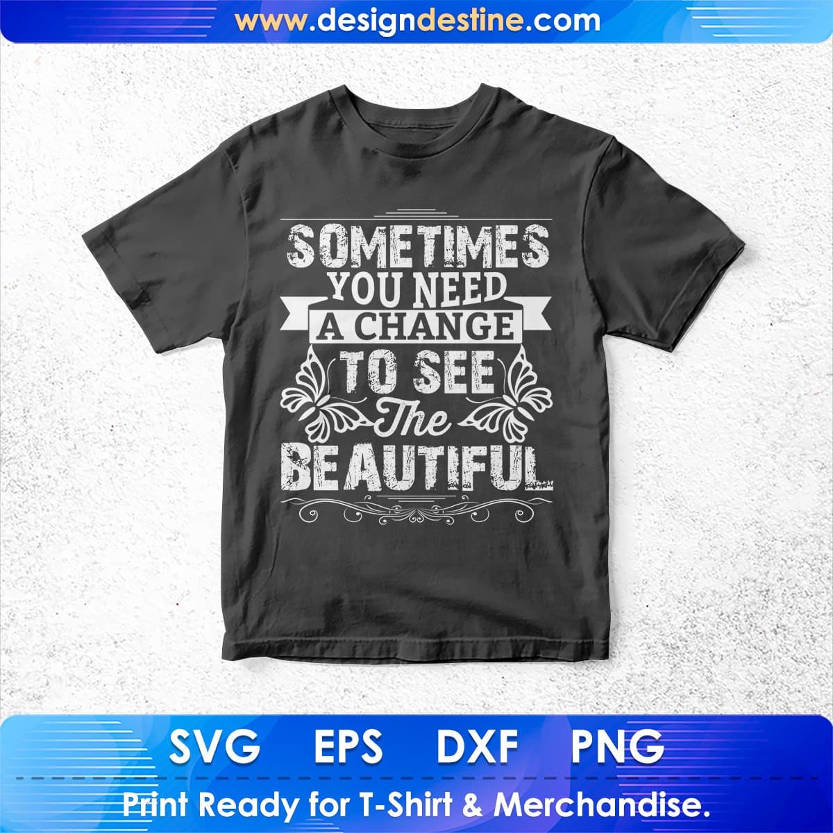 Some Time You Need A Change To See The Beautiful T shirt Design In Svg Png Printable Files