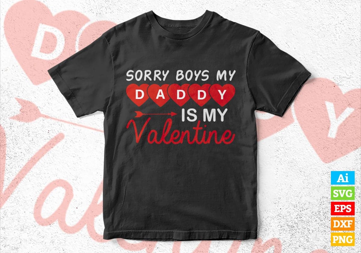 Sorry Boys My Daddy Is My Valentine Valentine's Day Editable Vector T-shirt Design in Ai Svg Png Files