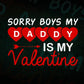 Sorry Boys My Daddy Is My Valentine Valentine's Day Editable Vector T-shirt Design in Ai Svg Png Files