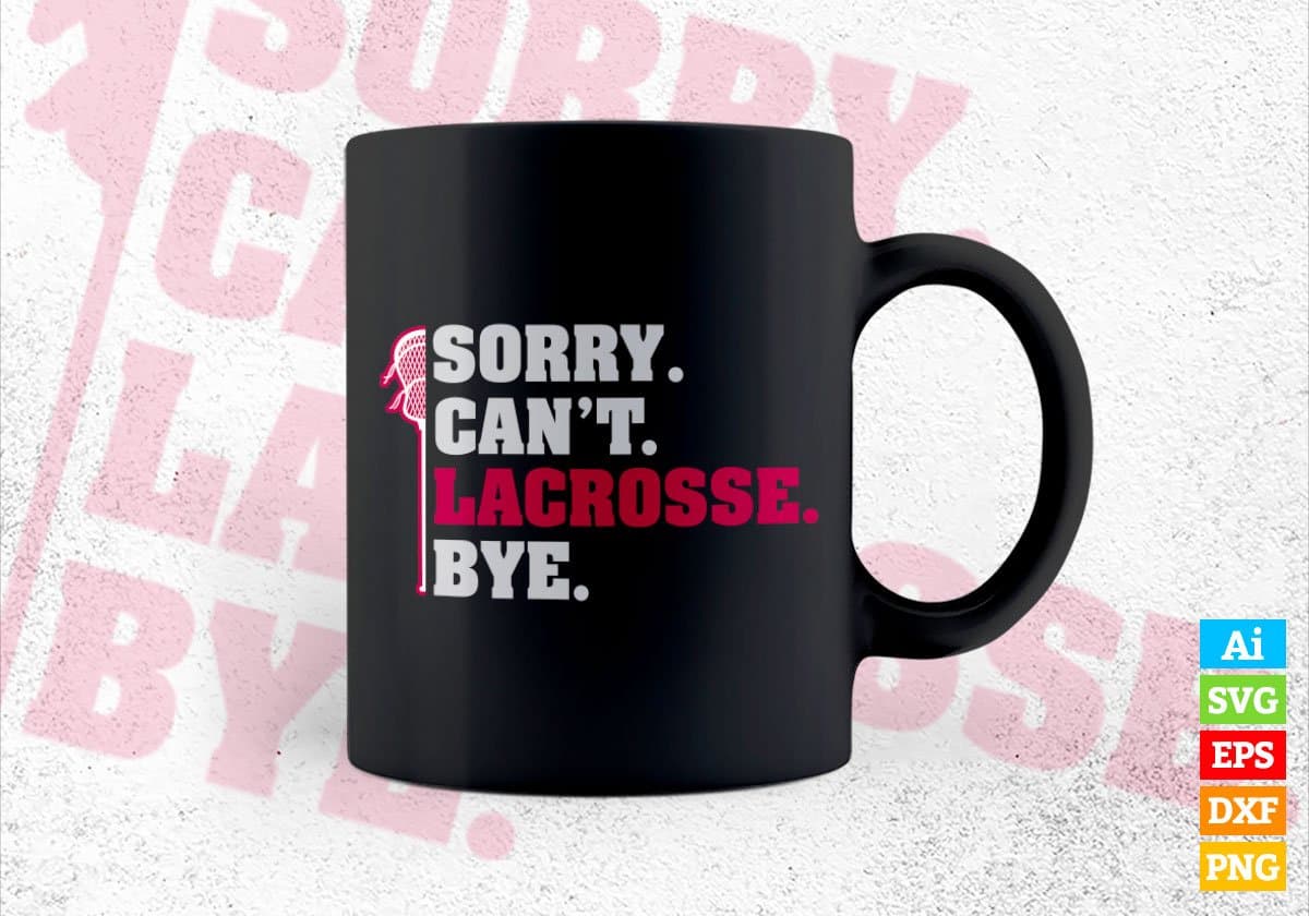 Sorry Can't Lacrosse Bye Editable Vector T-shirt Design in Ai Svg Png Files
