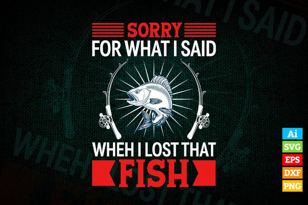 products/sorry-for-what-i-said-when-i-lost-that-fish-fishing-vector-t-shirt-design-in-ai-png-svg-115.jpg