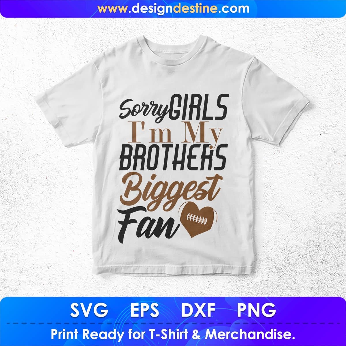 Sorry Girls I'm My Brothers Biggest Fan T shirt Design In Png Svg Cutting Printable Files