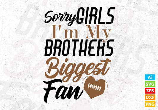 Sorry Girls I'm My Brothers Biggest Fan T shirt Design In Png Svg Cutting Printable Files
