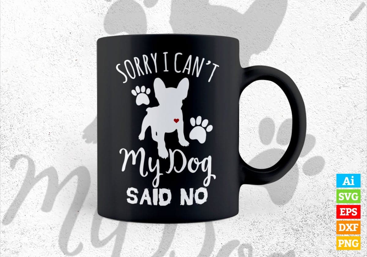 Sorry i Can Not My Dog Said No Animal Vector T-shirt Design in Ai Svg Png Files