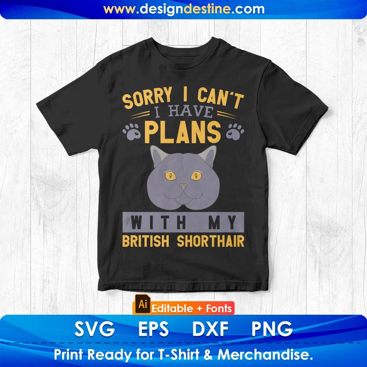 Sorry I Can't I Have Plans With My British Shorthair Cat Editbale T-shirt Design in Ai Png Svg Cutting Printable Files