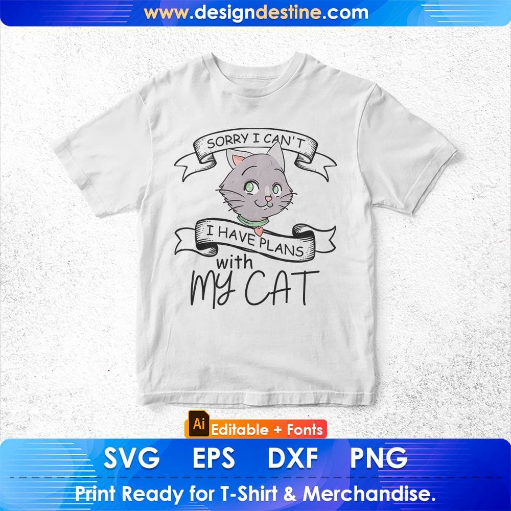 Sorry I Can't I Have Plans With My Cat Editable T-Shirt Design in Ai Svg Cutting Printable Files