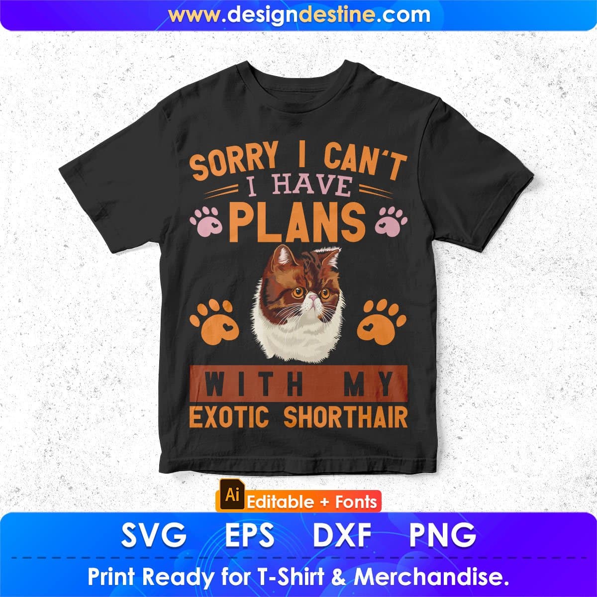 Sorry I Can't I Have Plans With My Exotic Shorthair Cat Editable T-shirt Design in Ai Png Svg Cutting Printable Files