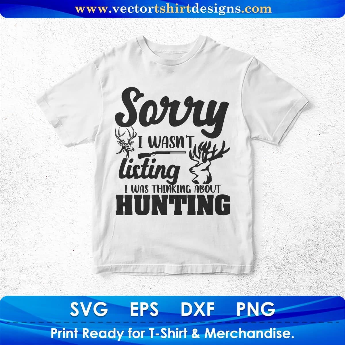 Sorry I Wasn’t Listing I Was Thinking About Hunting T shirt Design In Svg Png Cutting Printable Files