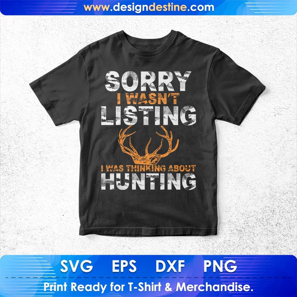 Sorry I Wasn't Listing I Was Thinking About Hunting T shirt Design Svg Cutting Printable Files