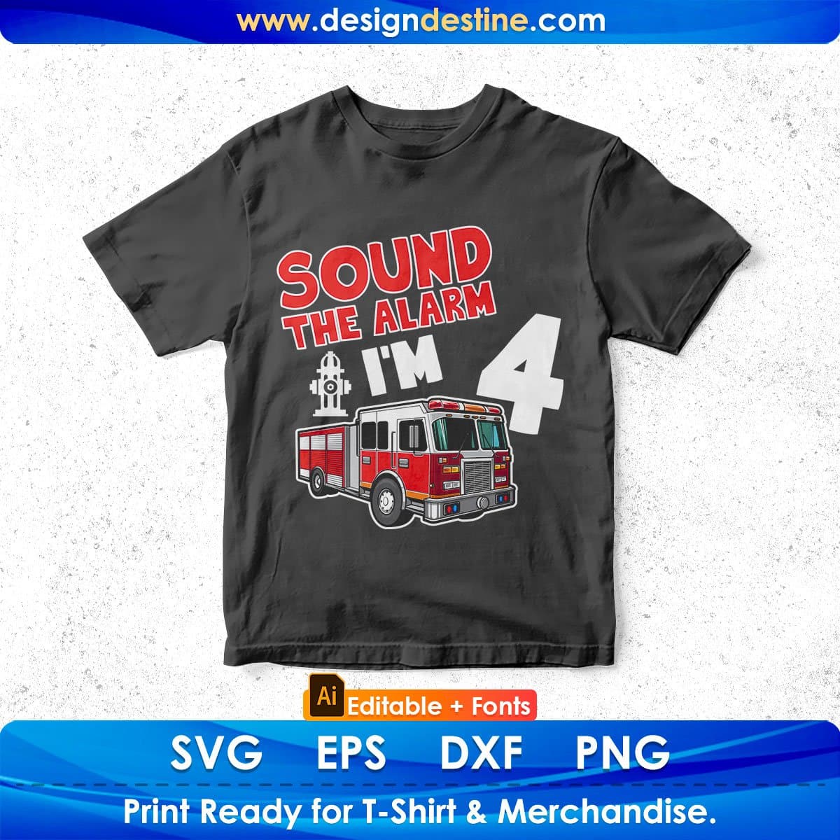 Sound The Alarm I’m 4 Firefighter Editable T shirt Design In Ai Png Svg Printable Files