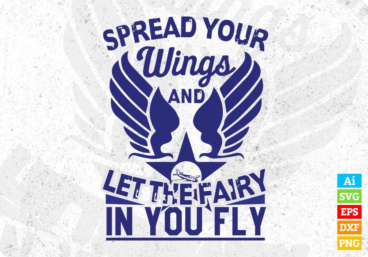 Spread Your Wings And Let The Fairy In You Fly Air Force Editable T shirt Design Svg Cutting Printable Files
