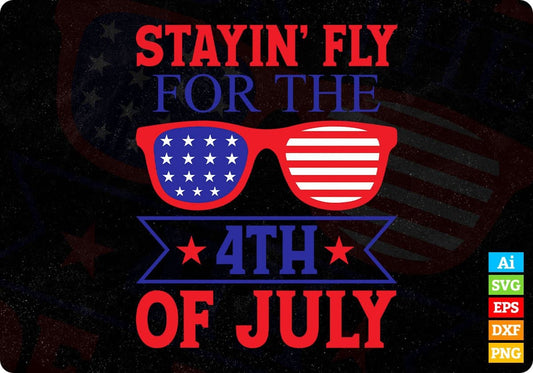 Stayin' Fly For The 4th Of July T shirt Design In Ai Svg Cutting Printable Files
