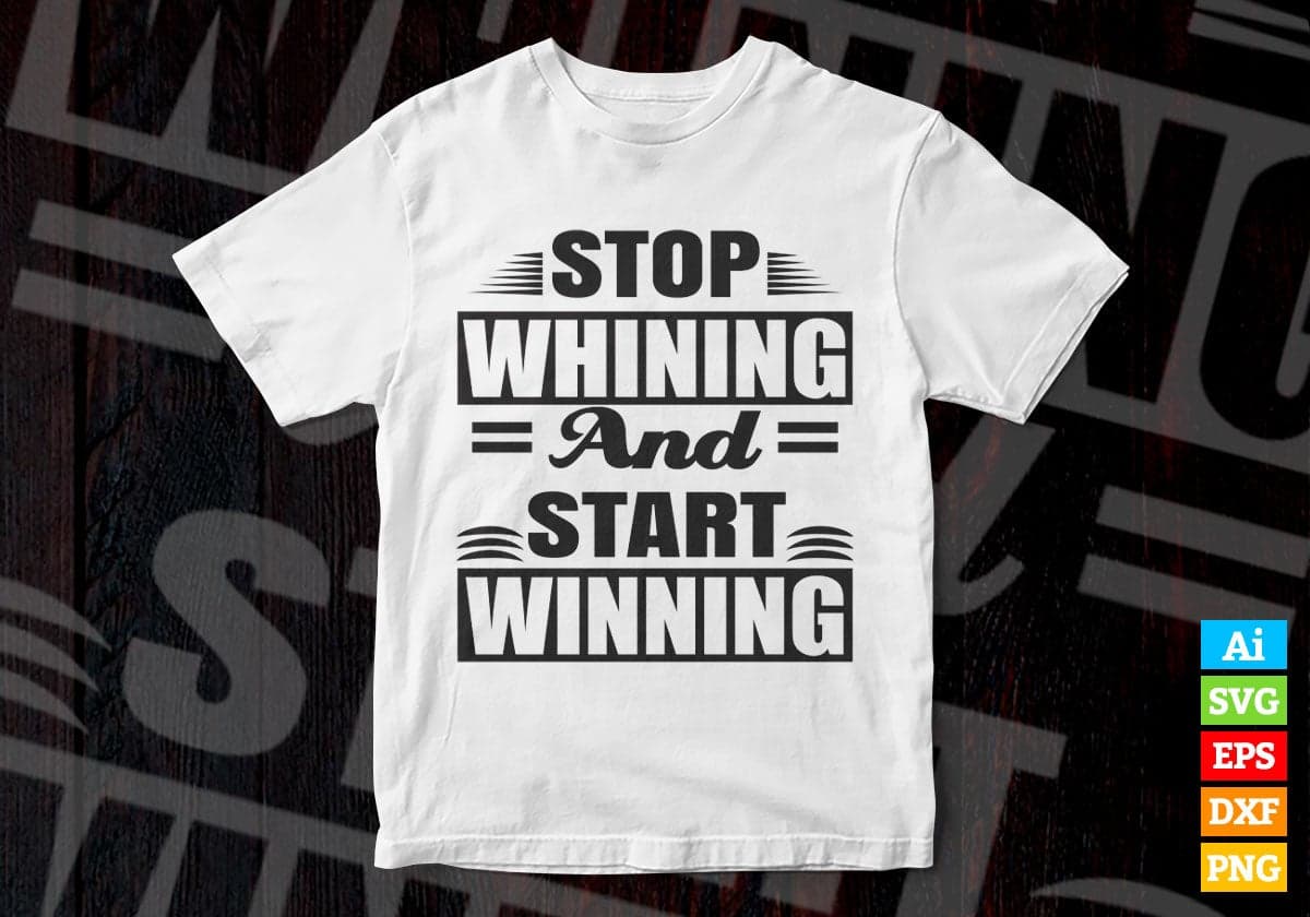 Stop Whining and Start Winning Vector T-shirt Design in Ai Svg Png Files