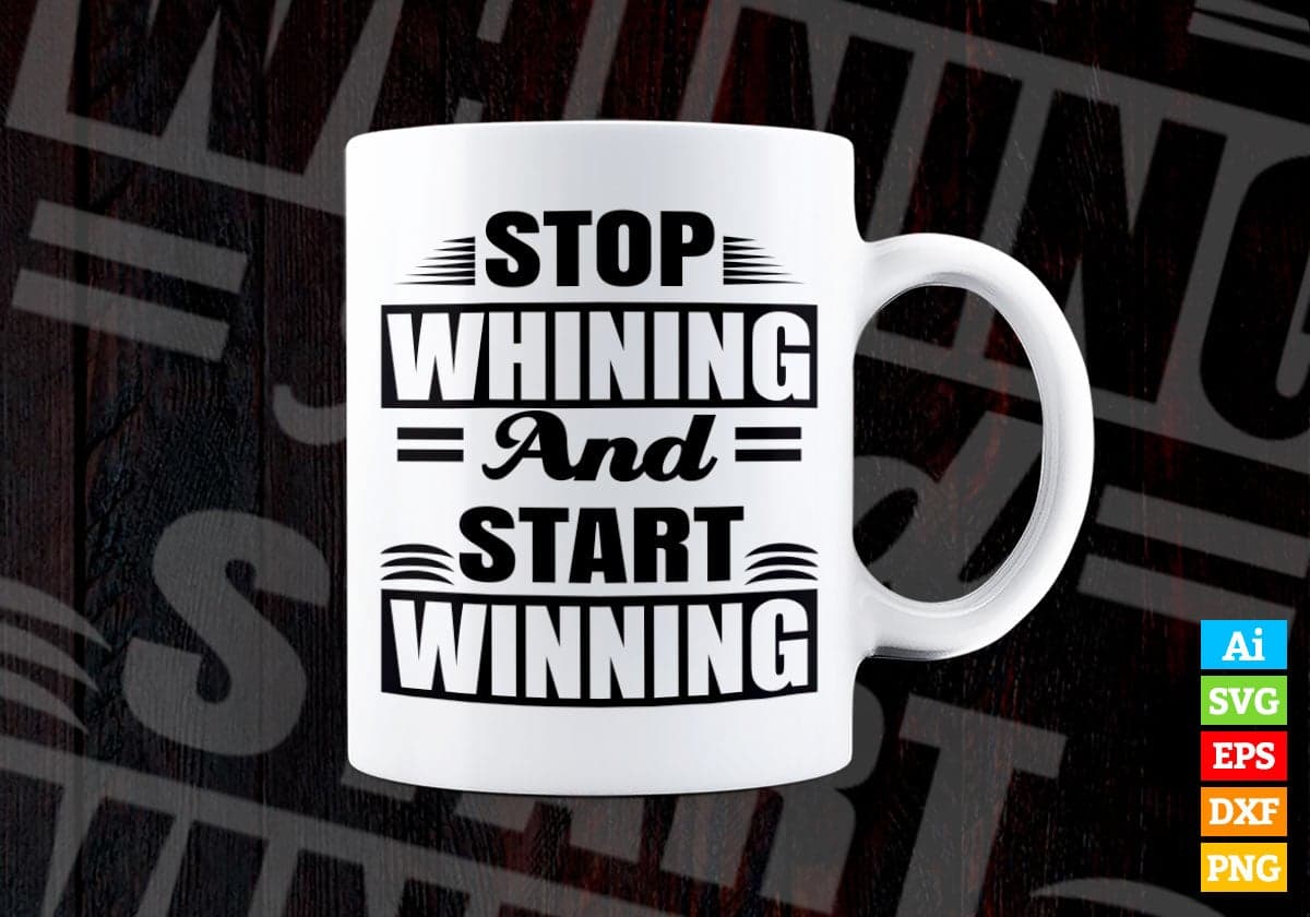 Stop Whining and Start Winning Vector T-shirt Design in Ai Svg Png Files