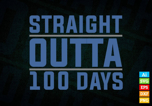 Straight Outta 100 Days School Editable Vector T-shirt Design in Ai Svg Files