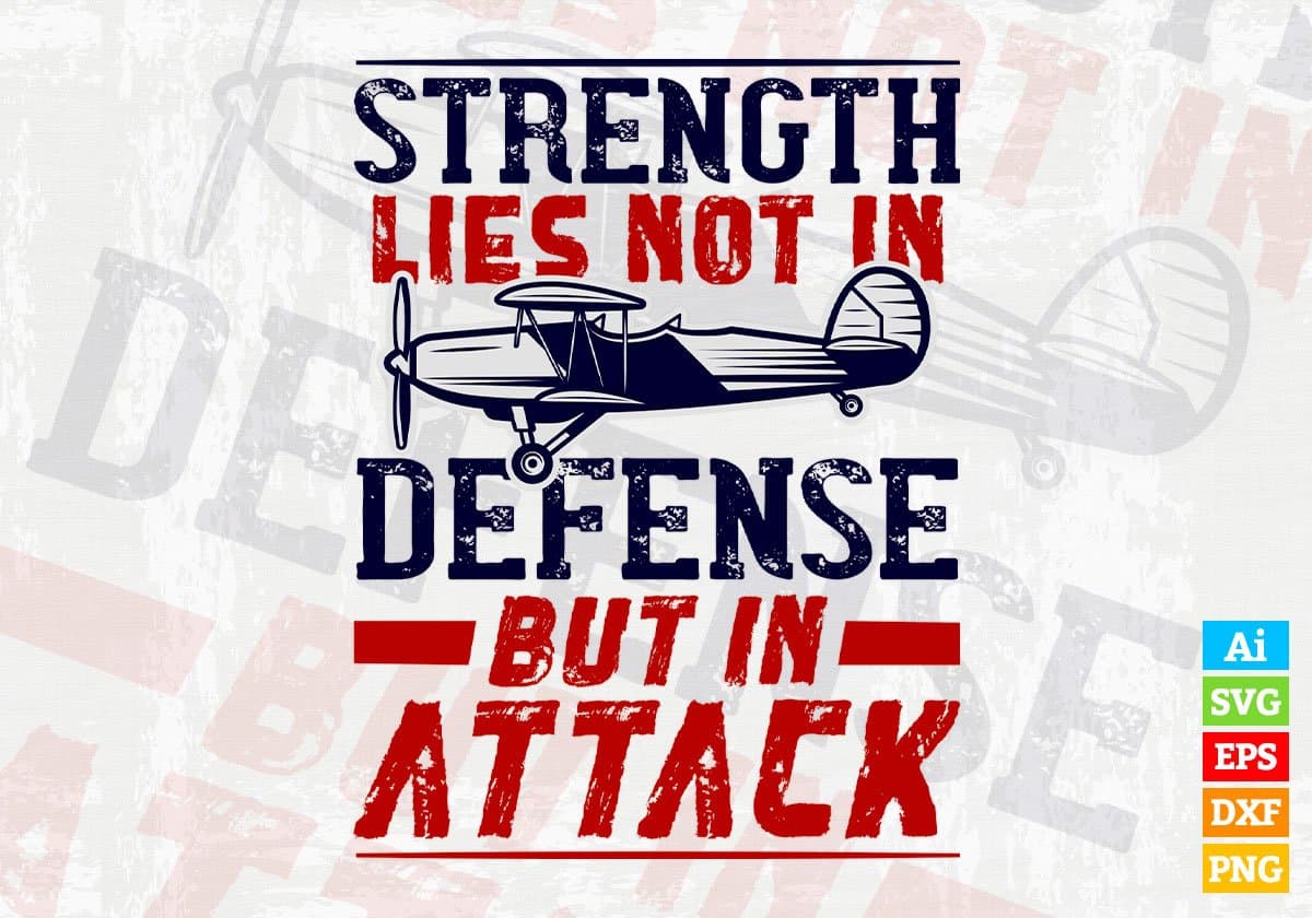 Strength Lies Not In Defense But In Attack Air Force Editable Vector T shirt Designs In Svg Png Printable Files
