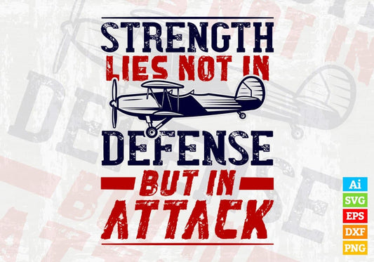 Strength Lies Not In Defense But In Attack Air Force Editable Vector T shirt Designs In Svg Png Printable Files