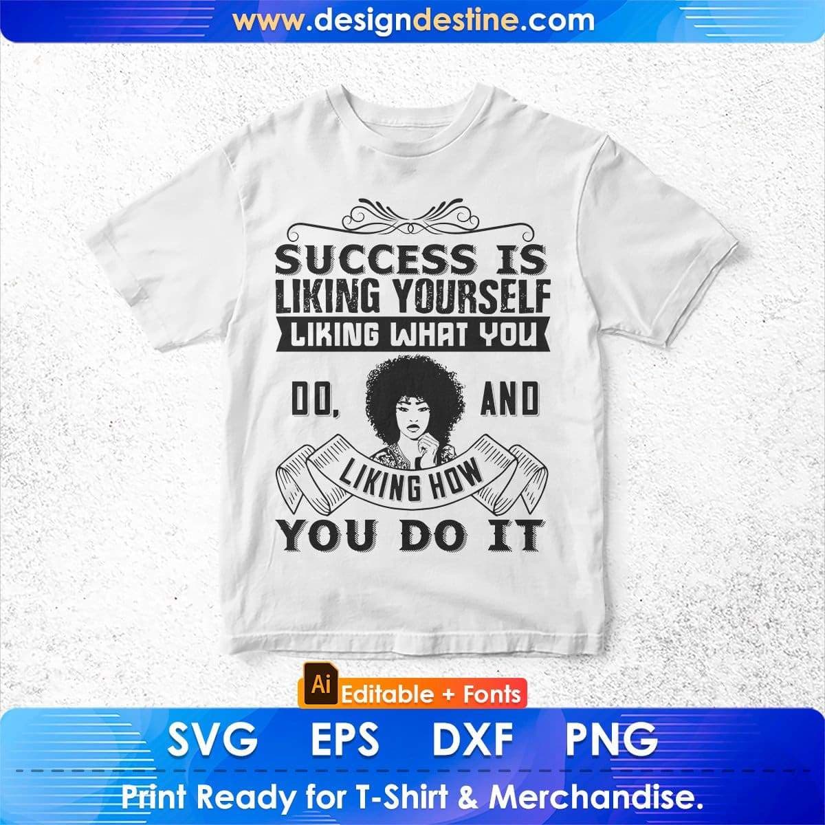 Success Is Liking Yourself Liking What You Do And Liking Afro Editable T shirt Design In Svg Print Files