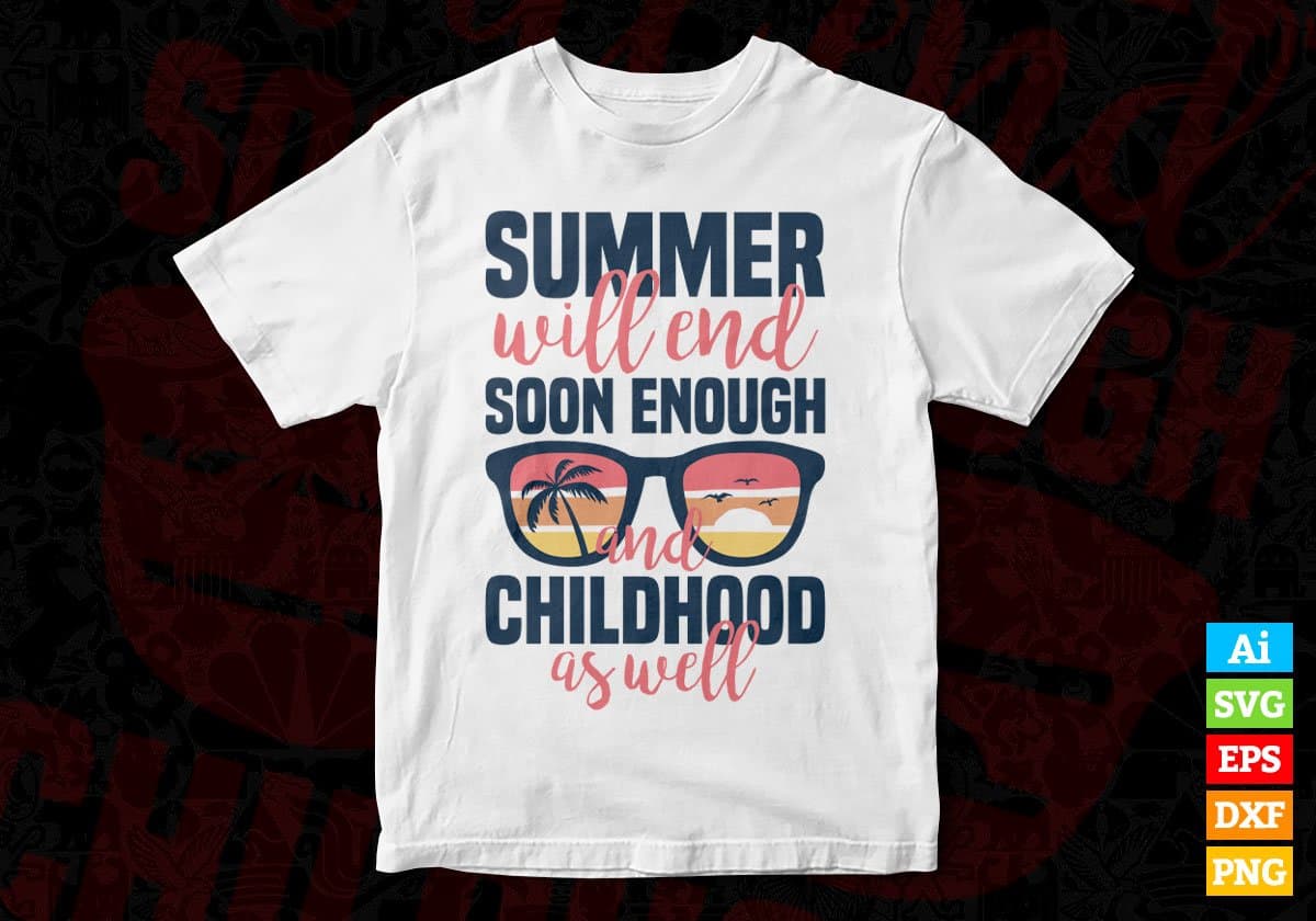 Summer Will End Soon Enough And Childhood As Well Editable Vector T shirt Design In Svg Png Printable Files