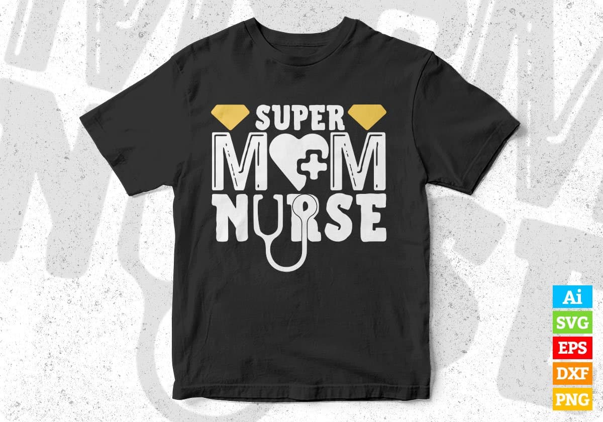 Super Mom Nurse T shirt Design In Svg Png Cutting Printable Files