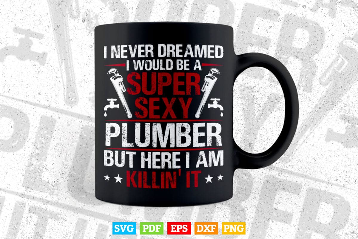 Super Sexy Plumber Funny Plumbing Svg Png Cut Files.