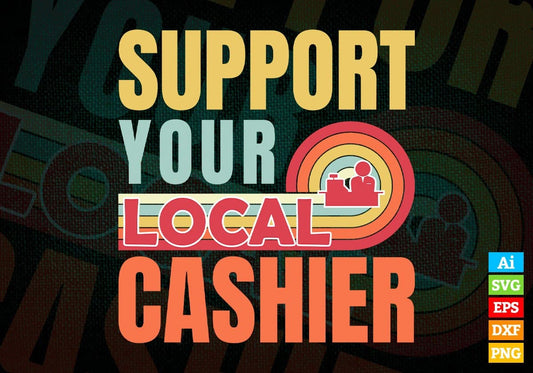 Support Your Local Cashier Gifts Retro Vintage Editable Vector T-shirt Designs Png Svg Files